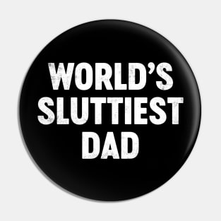 World's Sluttiest Dad Funny Father's Day Pin