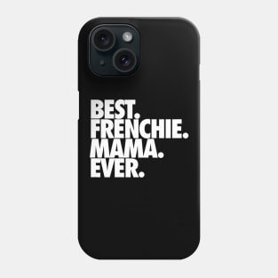 Best Frenchie Mama Ever Phone Case