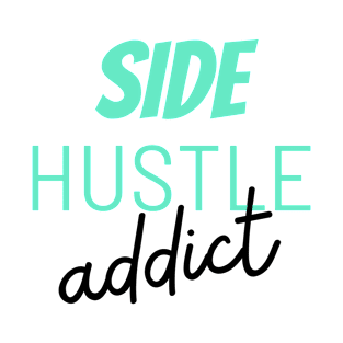 Side hustle addict T-Shirt