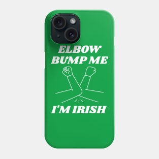 Elbow Bump Me, I'm Irish Phone Case