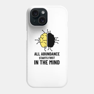 All Abundance Starts First In The Mind Phone Case