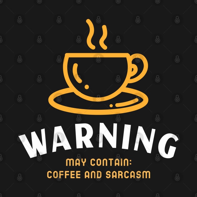 Warning, may contain: coffee and sarcasm by caffeind