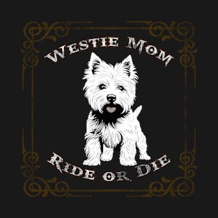 Westie Mom - Ride or Die T-Shirt