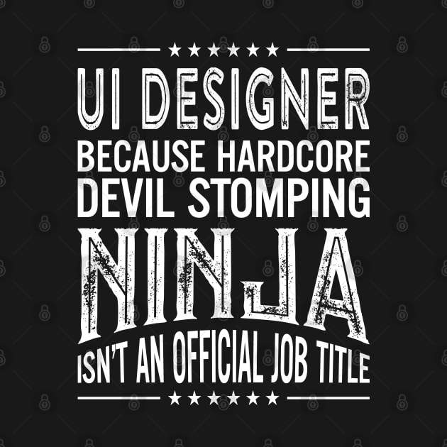 Ui designer Because Hardcore Devil Stomping Ninja Isn't An Official Job Title by RetroWave