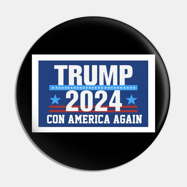 Trump 2024 Con America Again Pin by Dysfunctional Tee Shop