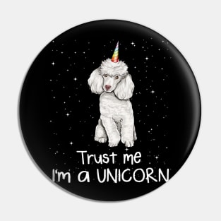 Poodle Trust Me Im A Unicorn Dog Pin