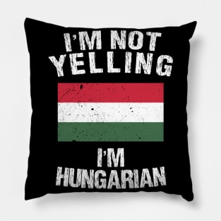 I'm Not Yelling I'm Hungarian Pillow