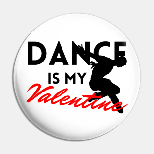 Dance is my Valentine Pin