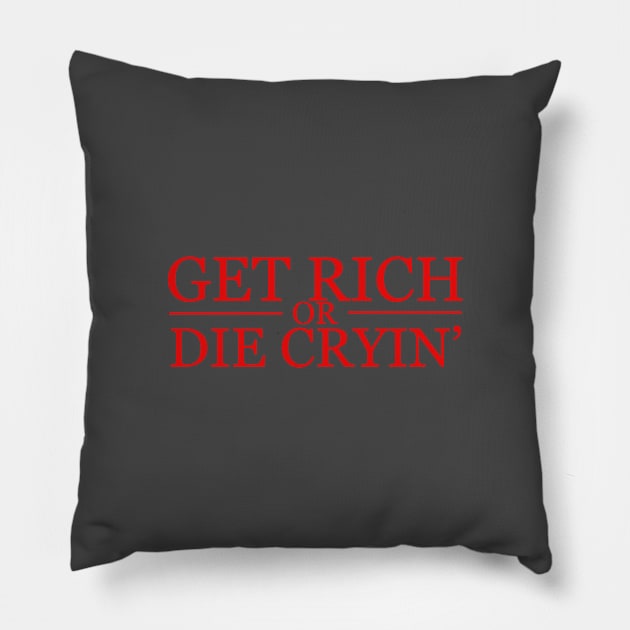 Get Rich Or Die Cryin' Pillow by OpunSesame