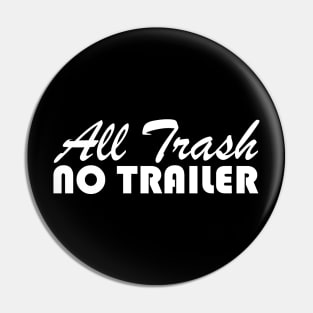 All Trash No Trailer Pin