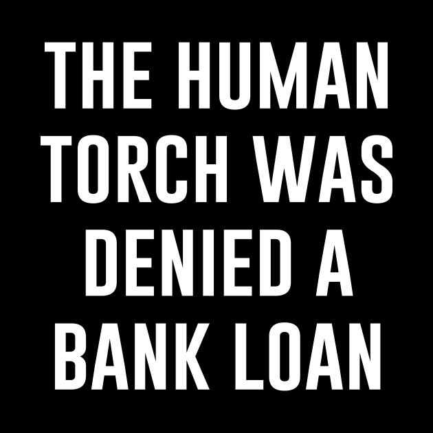 The HUMAN TORCH Was Denied a Bank LOAN by evermedia