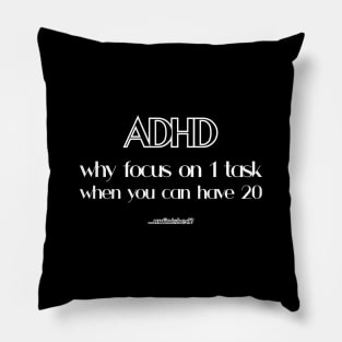 ADHD - why focus on 1 task, when you can have 20... unfinished? Pillow