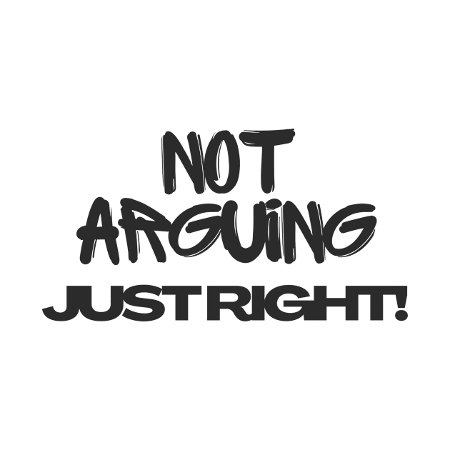 Not arguing, just right Tshirt by MbaireW