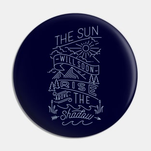 the sun will soon rise above the shadow Pin