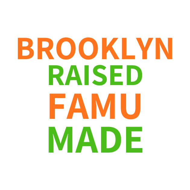 BROOKLYN RAISED FAMU MADE 1 by BlackMenStuff