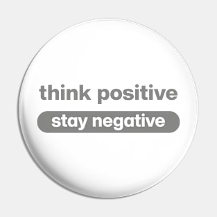 Think Positive stay negative Pin