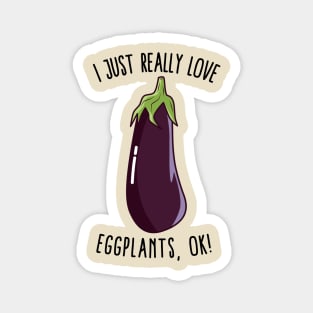 I Just Really Love Eggplants Ok! Magnet