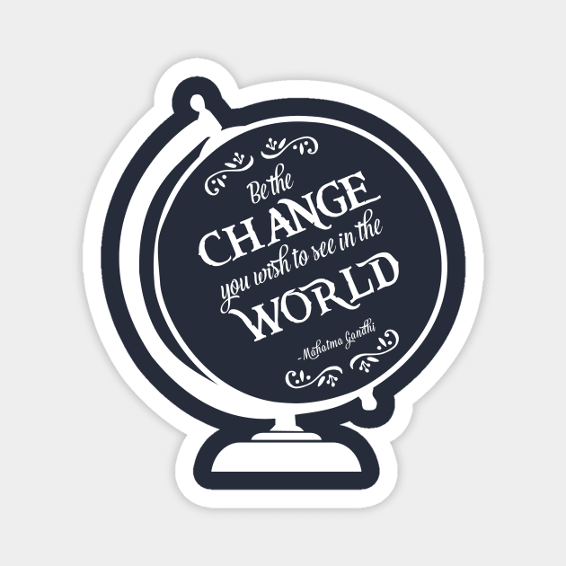 Be the Change You Wish to see in the World Magnet by buffalodrygoods