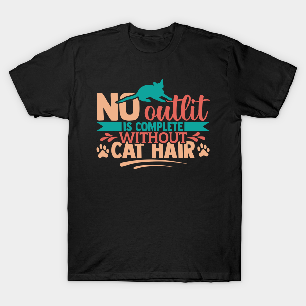 Discover No outfit is complete without cat hair - Cat Mom Gift Idea - T-Shirt