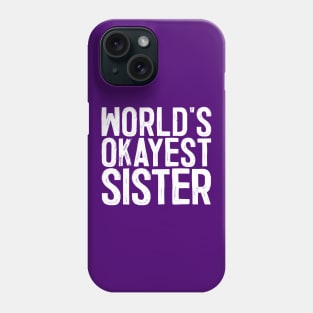 World's Okayest Sister Phone Case