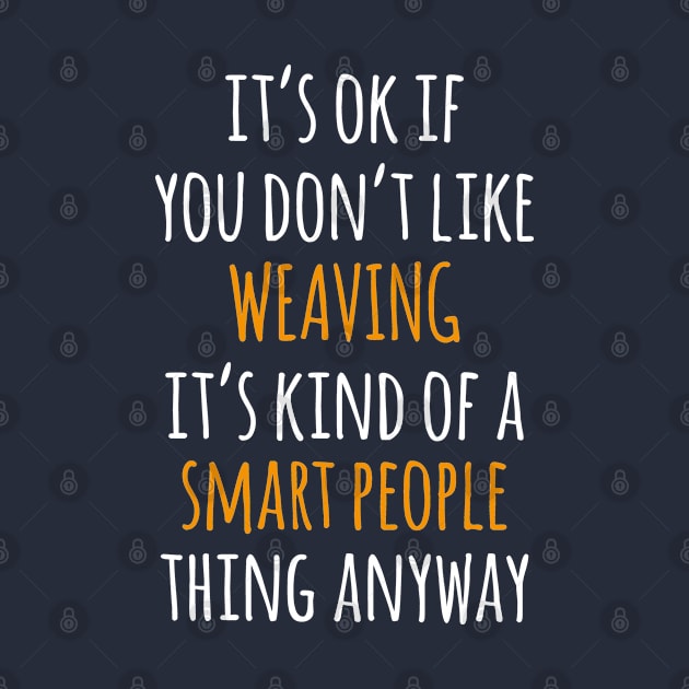 Weaving Funny Gift Idea | It's Ok If You Don't Like Weaving by seifou252017