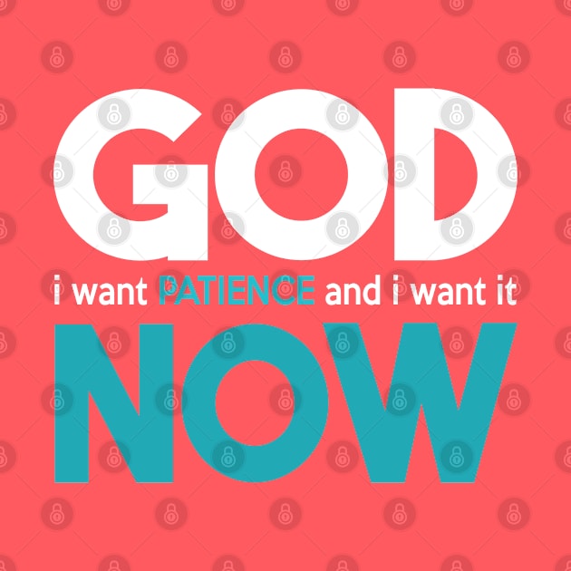 God I Want Patience And I Want It Now by kimmieshops