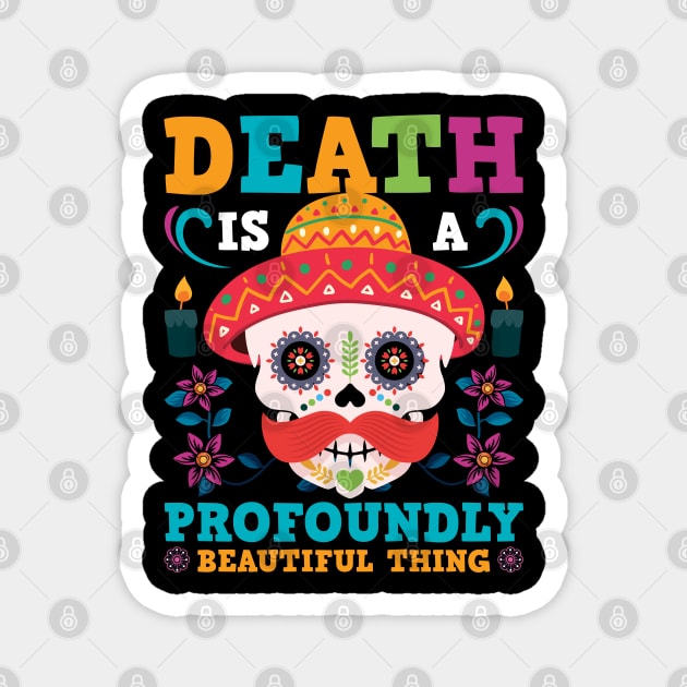 Death Is A Profoundly Beautiful Thing Magnet by MZeeDesigns