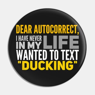 Dear autocorrect, i have never in my life wanted to text ducking Pin