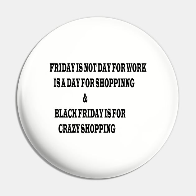 FRIDAY IS NOT DAY FOR WORK IS A DAY FOR SHOPPING & BLACK FRIDAY IS FOR CRAZY SHOPPING Pin by FlorenceFashionstyle