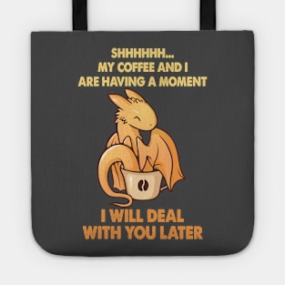 Coffee And I Are Having A Moment I Will Deal Tote