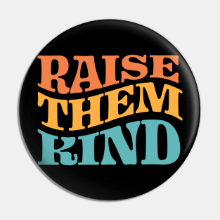 Raise Them Kind Pin