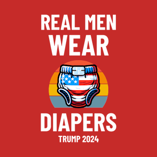 Real Men Wear Diapers Trump 2024 - Pro-Trump Humor T-Shirt