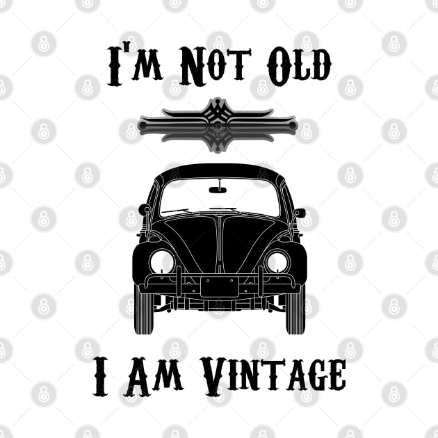 I'm Not Old I Am Vintage by KMLdesign