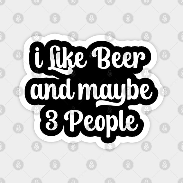 I Like Beer And Maybe 3 People Magnet by TIHONA