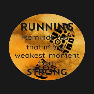 Running Reminds Me That In My Weakest Moment I am STRONG T-Shirt