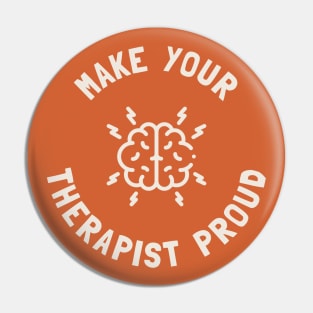 Make Your Therapist Proud - Mental Health Pin