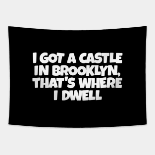 I GOT A CASTLE IN BROOKLYN... Tapestry