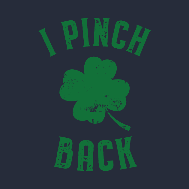 I Pinch Back - St. Patrick's Day Humor by lucidghost