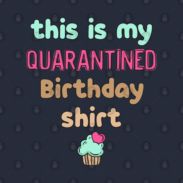 This is my quarantine birthday t shirt by Hloosh