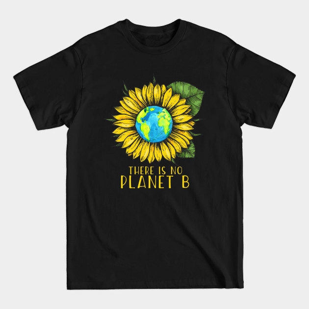 Discover The Is No Planet B Save Earth - Save The Planet - T-Shirt