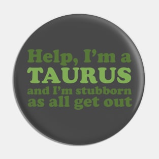 Help, I'm a Taurus and I'm Stubborn As All Get Out Pin