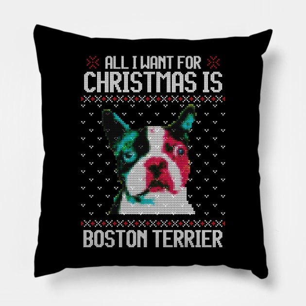 All I Want for Christmas is Boston Terrier - Christmas Gift for Dog Lover Pillow by Ugly Christmas Sweater Gift