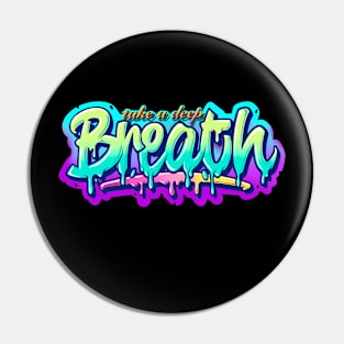 TAKE A DEEP BREATH Pin