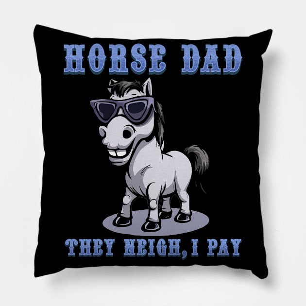 Horse Dad They Neigh I Pay I Funny Equestrian Pillow by biNutz