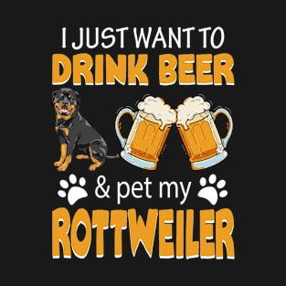 I Just Want To Drink Beer And Pet My Rottweiler Dog Lovers T-Shirt