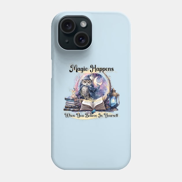 Owl Magic Happens When You Believe In Yourself Phone Case by KEWDesign