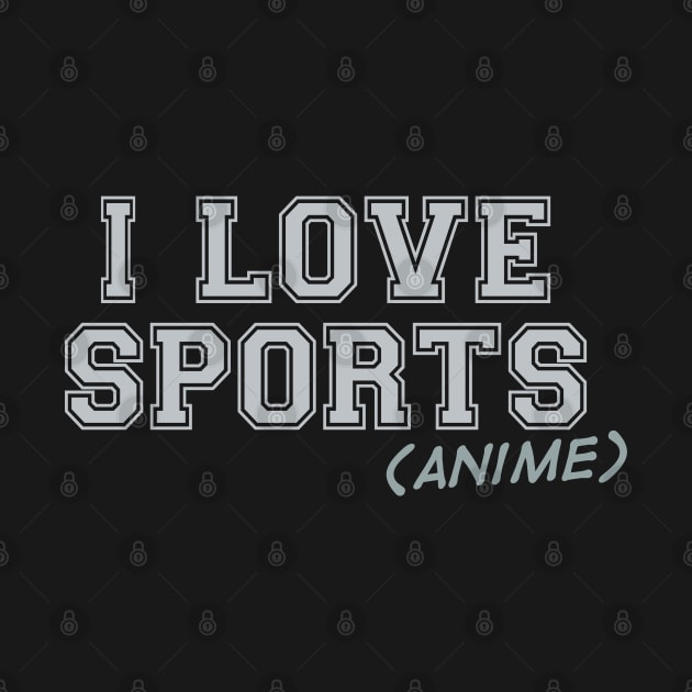 I Love Sports (Anime) by Teeworthy Designs