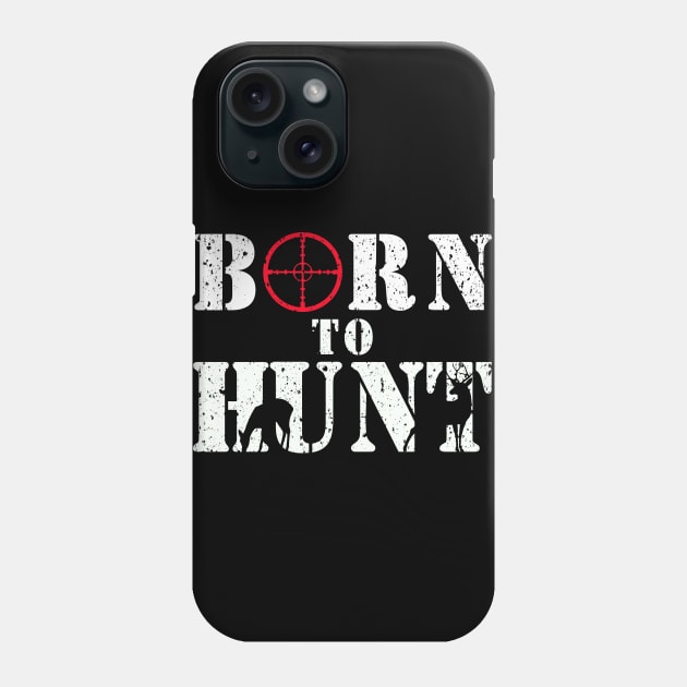 Born to Hunt T-shirt Gift for Dad the Hunter Phone Case by Capital Blue