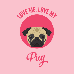 Love Me, Love My Pug T-Shirt