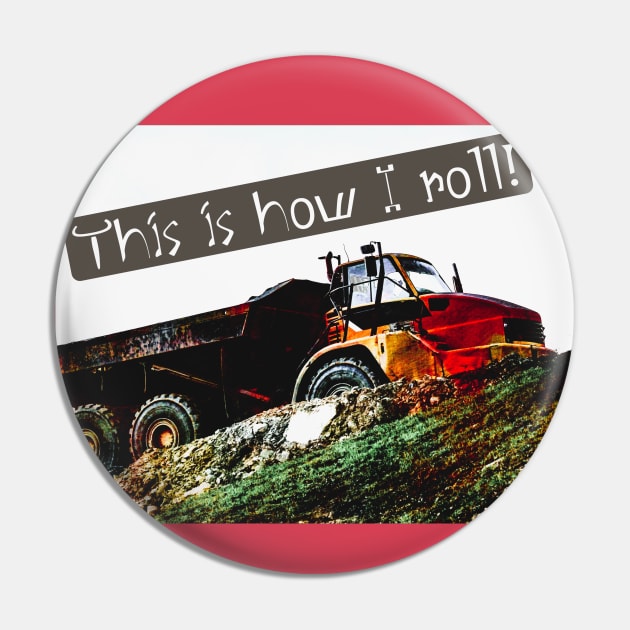 This is How I Roll Dump Truck Pin by Shell Photo & Design